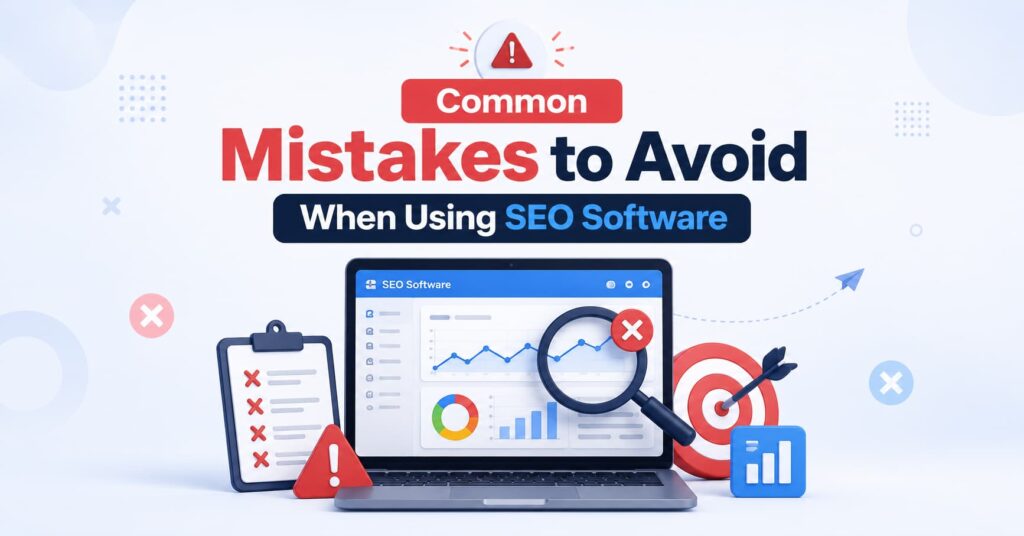 Common Mistakes to Avoid Using SEO Software
