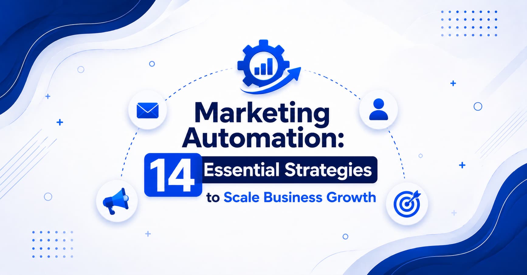 Marketing Automation: 14 Essential Strategies to Scale Business Growth
